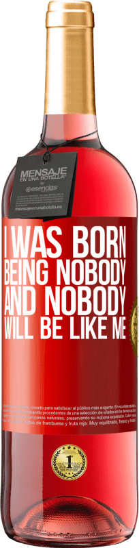 29,95 € | Rosé Wine ROSÉ Edition I was born being nobody. And nobody will be like me Red Label. Customizable label Young wine Harvest 2024 Tempranillo