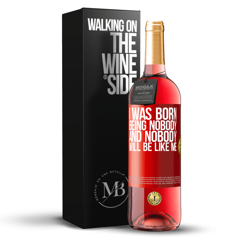 29,95 € Free Shipping | Rosé Wine ROSÉ Edition I was born being nobody. And nobody will be like me Red Label. Customizable label Young wine Harvest 2021 Tempranillo