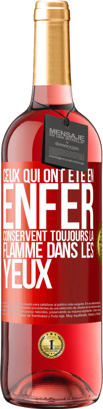 29,95 € | Vin rosé Édition ROSÉ Ceux qui ont été en enfer conservent toujours la flamme dans les yeux Étiquette Rouge. Étiquette personnalisable Vin jeune Récolte 2024 Tempranillo