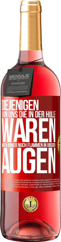 29,95 € Kostenloser Versand | Roséwein ROSÉ Ausgabe Diejenigen von uns die in der Hölle waren, haben immer noch Flammen in unseren Augen Rote Markierung. Anpassbares Etikett Junger Wein Ernte 2024 Tempranillo