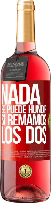 «Nada se puede hundir si remamos los dos» Edición ROSÉ