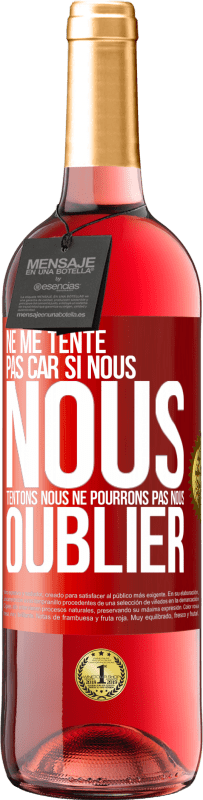 29,95 € | Vin rosé Édition ROSÉ Ne me tente pas car si nous nous tentons, nous ne pourrons pas nous oublier Étiquette Rouge. Étiquette personnalisable Vin jeune Récolte 2025 Tempranillo