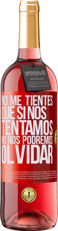 29,95 € | Vino Rosado Edición ROSÉ No me tientes, que si nos tentamos no nos podremos olvidar Etiqueta Roja. Etiqueta personalizable Vino joven Cosecha 2025 Tempranillo