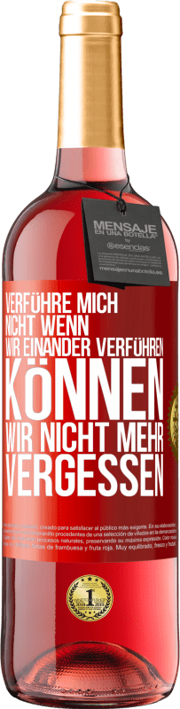 29,95 € | Roséwein ROSÉ Ausgabe Verführe mich nicht, wenn wir einander verführen können wir nicht mehr vergessen Rote Markierung. Anpassbares Etikett Junger Wein Ernte 2023 Tempranillo