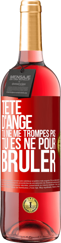 29,95 € | Vin rosé Édition ROSÉ Tête d'ange, tu ne me trompes pas, tu es né pour brûler Étiquette Rouge. Étiquette personnalisable Vin jeune Récolte 2024 Tempranillo