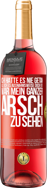 29,95 € | Roséwein ROSÉ Ausgabe Ich hatte es nie getan, als ich es ausnahmsweise doch tat, war mein ganzer Arsch zu sehen Rote Markierung. Anpassbares Etikett Junger Wein Ernte 2024 Tempranillo