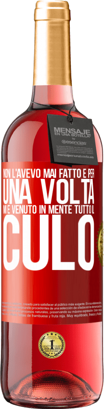 29,95 € | Vino rosato Edizione ROSÉ Non l'avevo mai fatto e per una volta mi è venuto in mente tutto il culo Etichetta Rossa. Etichetta personalizzabile Vino giovane Raccogliere 2024 Tempranillo