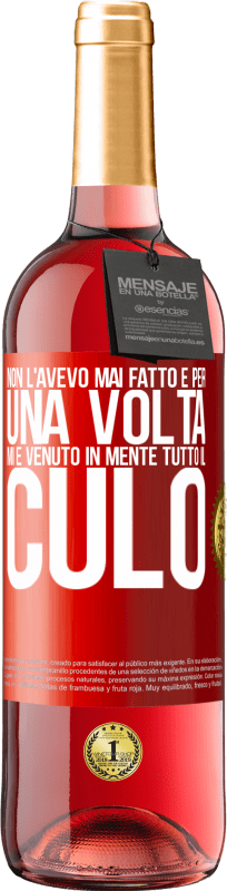 29,95 € | Vino rosato Edizione ROSÉ Non l'avevo mai fatto e per una volta mi è venuto in mente tutto il culo Etichetta Rossa. Etichetta personalizzabile Vino giovane Raccogliere 2025 Tempranillo