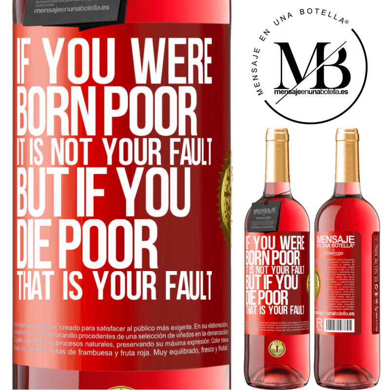 29,95 € Free Shipping | Rosé Wine ROSÉ Edition If you were born poor, it is not your fault. But if you die poor, that is your fault Red Label. Customizable label Young wine Harvest 2024 Tempranillo