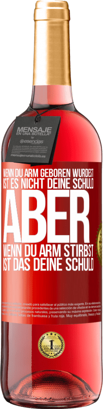 29,95 € | Roséwein ROSÉ Ausgabe Wenn du arm geboren wurdest, ist es nicht deine Schuld. Aber wenn du arm stirbst, ist das deine Schuld Rote Markierung. Anpassbares Etikett Junger Wein Ernte 2024 Tempranillo