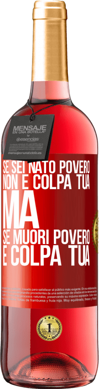 «Se sei nato povero, non è colpa tua. Ma se muori povero, è colpa tua» Edizione ROSÉ