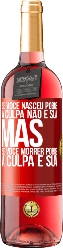 29,95 € Envio grátis | Vinho rosé Edição ROSÉ Se você nasceu pobre, a culpa não é sua. Mas se você morrer pobre, a culpa é sua Etiqueta Vermelha. Etiqueta personalizável Vinho jovem Colheita 2025 Tempranillo