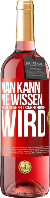 29,95 € Kostenloser Versand | Roséwein ROSÉ Ausgabe Man kann nie wissen, wer all deine Seltsamkeiten mögen wird Rote Markierung. Anpassbares Etikett Junger Wein Ernte 2025 Tempranillo