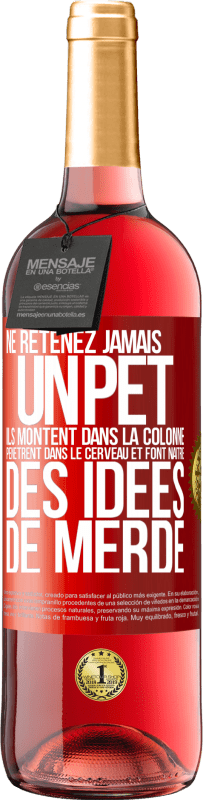 «Ne retenez jamais un pet. Ils montent dans la colonne, pénètrent dans le cerveau et font naître des idées de merde» Édition ROSÉ