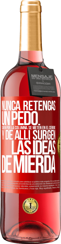 29,95 € | Vino Rosado Edición ROSÉ Nunca retengas un pedo. Suben por la columna, se meten en el cerebro y de allí surgen las ideas de mierda Etiqueta Roja. Etiqueta personalizable Vino joven Cosecha 2024 Tempranillo