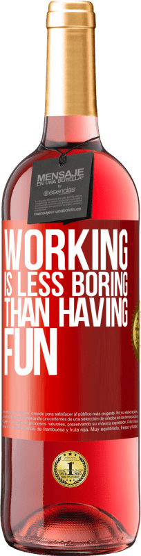 «Working is less boring than having fun» ROSÉ Edition