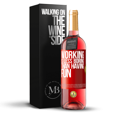 «Working is less boring than having fun» ROSÉ Edition