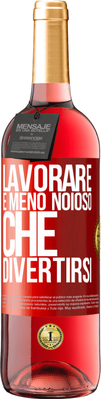 29,95 € | Vino rosato Edizione ROSÉ Lavorare è meno noioso che divertirsi Etichetta Rossa. Etichetta personalizzabile Vino giovane Raccogliere 2024 Tempranillo