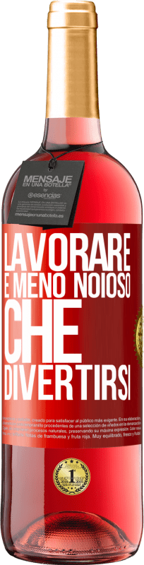 29,95 € Spedizione Gratuita | Vino rosato Edizione ROSÉ Lavorare è meno noioso che divertirsi Etichetta Rossa. Etichetta personalizzabile Vino giovane Raccogliere 2025 Tempranillo