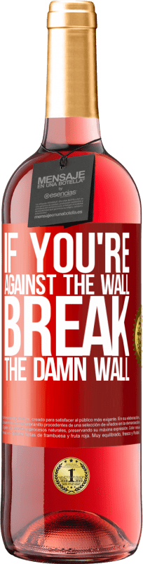 29,95 € | Rosé Wine ROSÉ Edition If you're against the wall, break the damn wall Red Label. Customizable label Young wine Harvest 2023 Tempranillo