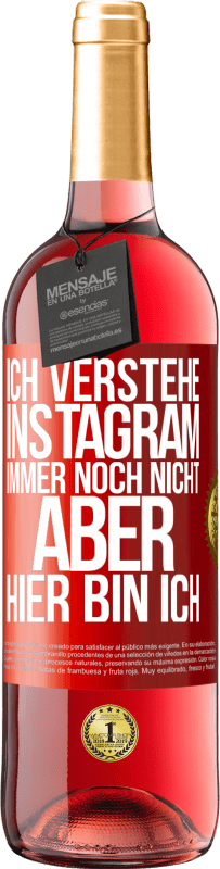 29,95 € | Roséwein ROSÉ Ausgabe Ich verstehe Instagram immer noch nicht, aber hier bin ich Rote Markierung. Anpassbares Etikett Junger Wein Ernte 2023 Tempranillo