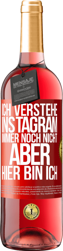 29,95 € | Roséwein ROSÉ Ausgabe Ich verstehe Instagram immer noch nicht, aber hier bin ich Rote Markierung. Anpassbares Etikett Junger Wein Ernte 2024 Tempranillo