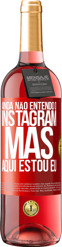 29,95 € Envio grátis | Vinho rosé Edição ROSÉ Ainda não entendo o Instagram, mas aqui estou eu Etiqueta Vermelha. Etiqueta personalizável Vinho jovem Colheita 2025 Tempranillo