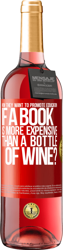 29,95 € | Rosé Wine ROSÉ Edition How they want to promote education if a book is more expensive than a bottle of wine Red Label. Customizable label Young wine Harvest 2023 Tempranillo