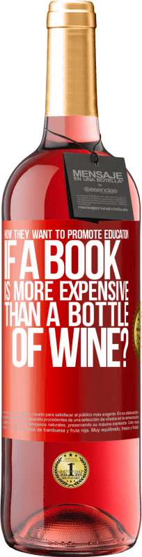 29,95 € | Rosé Wine ROSÉ Edition How they want to promote education if a book is more expensive than a bottle of wine Red Label. Customizable label Young wine Harvest 2024 Tempranillo