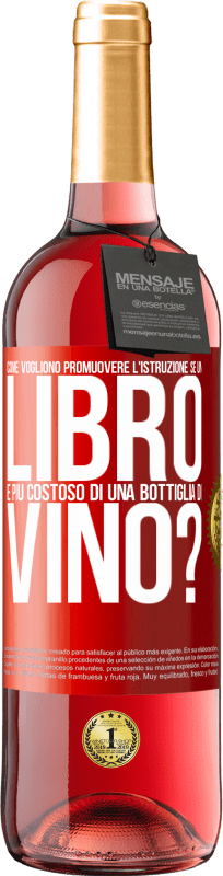 29,95 € | Vino rosato Edizione ROSÉ Come vogliono promuovere l'istruzione se un libro è più costoso di una bottiglia di vino Etichetta Rossa. Etichetta personalizzabile Vino giovane Raccogliere 2023 Tempranillo