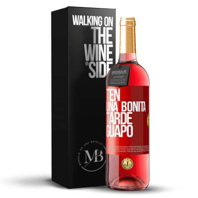 «Ten una bonita tarde, guapo» Edición ROSÉ