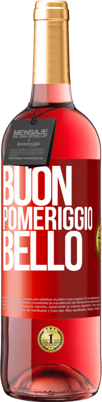 «Buon pomeriggio, bello» Edizione ROSÉ