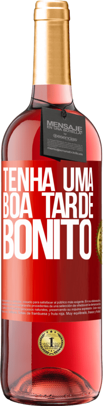 «Tenha uma boa tarde, bonito» Edição ROSÉ