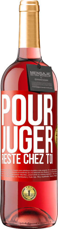 29,95 € | Vin rosé Édition ROSÉ Pour juger reste chez toi Étiquette Rouge. Étiquette personnalisable Vin jeune Récolte 2024 Tempranillo