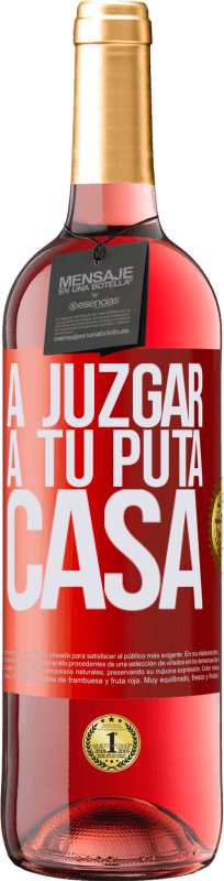 «A juzgar a tu puta casa» Edición ROSÉ
