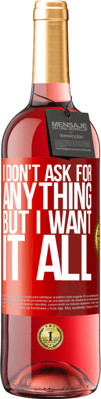 29,95 € Free Shipping | Rosé Wine ROSÉ Edition I don't ask for anything, but I want it all Red Label. Customizable label Young wine Harvest 2025 Tempranillo