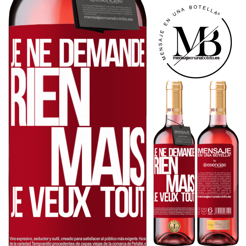 «Je ne demande rien, mais je veux tout» Édition ROSÉ