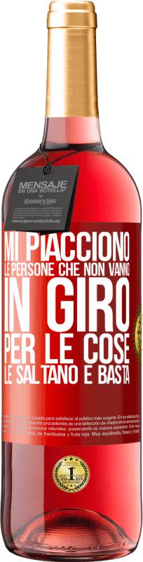 29,95 € | Vino rosato Edizione ROSÉ Mi piacciono le persone che non vanno in giro per le cose, le saltano e basta Etichetta Rossa. Etichetta personalizzabile Vino giovane Raccogliere 2024 Tempranillo