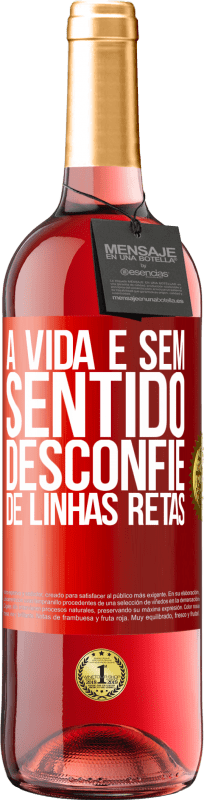 29,95 € | Vinho rosé Edição ROSÉ A vida é sem sentido, desconfie de linhas retas Etiqueta Vermelha. Etiqueta personalizável Vinho jovem Colheita 2025 Tempranillo