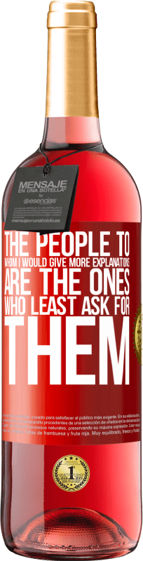 29,95 € | Rosé Wine ROSÉ Edition The people to whom I would give more explanations are the ones who least ask for them Red Label. Customizable label Young wine Harvest 2023 Tempranillo