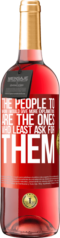 29,95 € | Rosé Wine ROSÉ Edition The people to whom I would give more explanations are the ones who least ask for them Red Label. Customizable label Young wine Harvest 2024 Tempranillo