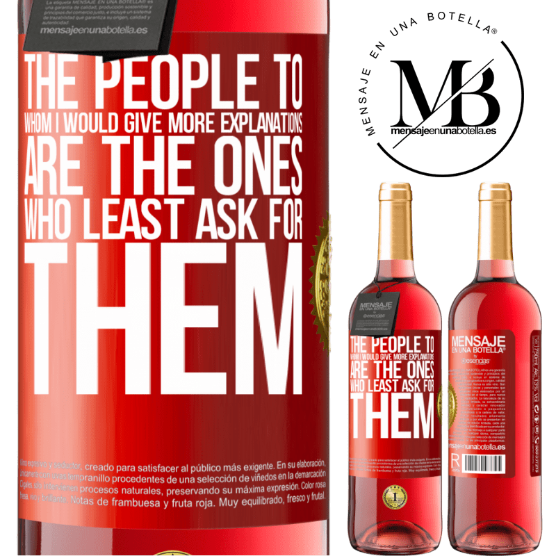 29,95 € Free Shipping | Rosé Wine ROSÉ Edition The people to whom I would give more explanations are the ones who least ask for them Red Label. Customizable label Young wine Harvest 2022 Tempranillo