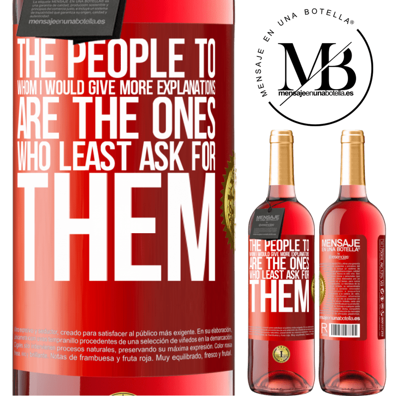 29,95 € Free Shipping | Rosé Wine ROSÉ Edition The people to whom I would give more explanations are the ones who least ask for them Red Label. Customizable label Young wine Harvest 2024 Tempranillo