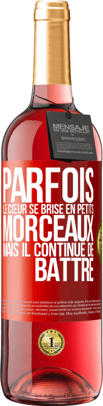 29,95 € | Vin rosé Édition ROSÉ Parfois, le cœur se brise en petits morceaux, mais il continue de battre Étiquette Rouge. Étiquette personnalisable Vin jeune Récolte 2024 Tempranillo