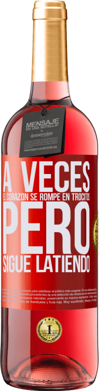 29,95 € | Vino Rosado Edición ROSÉ A veces el corazón se rompe en trocitos, pero sigue latiendo Etiqueta Roja. Etiqueta personalizable Vino joven Cosecha 2024 Tempranillo