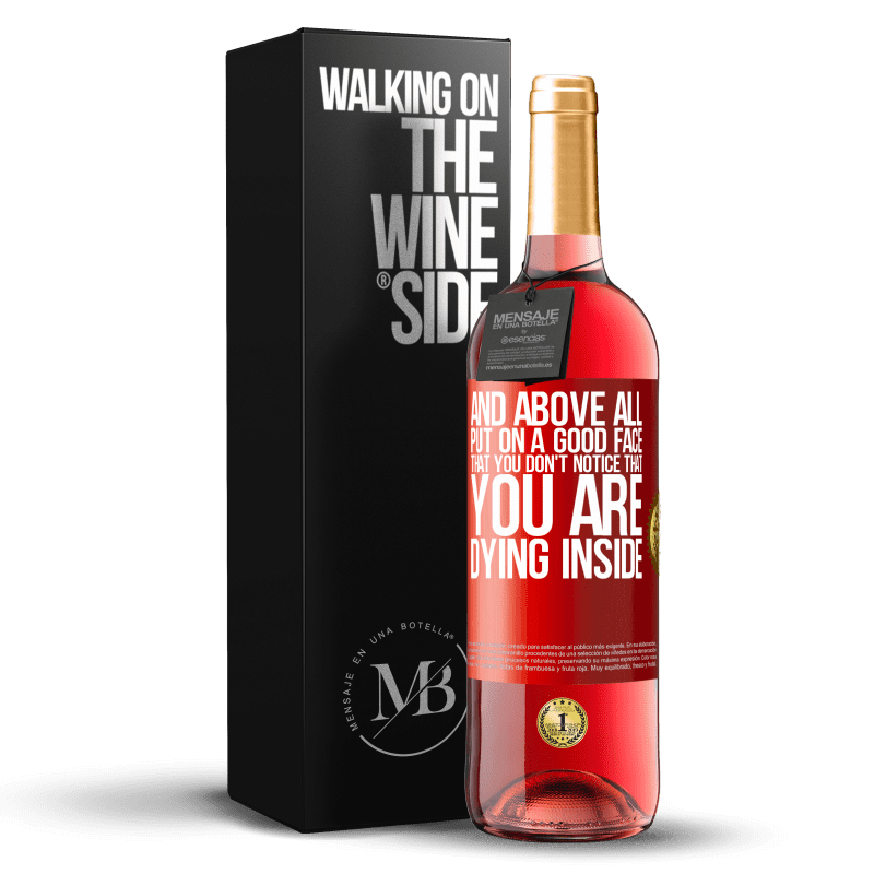 29,95 € Бесплатная доставка | Розовое вино Издание ROSÉ И, прежде всего, наденьте хорошее лицо, чтобы вы не заметили, что вы умираете внутри Красная метка. Настраиваемая этикетка Молодое вино Урожай 2023 Tempranillo