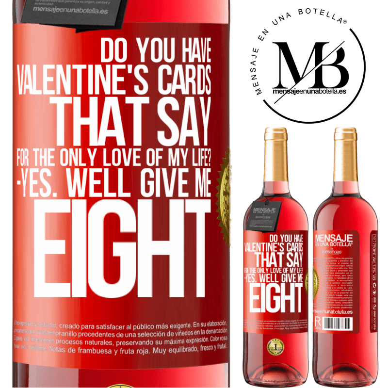 24,95 € Free Shipping | Rosé Wine ROSÉ Edition Do you have Valentine's cards that say: For the only love of my life? -Yes. Well give me eight Red Label. Customizable label Young wine Harvest 2021 Tempranillo