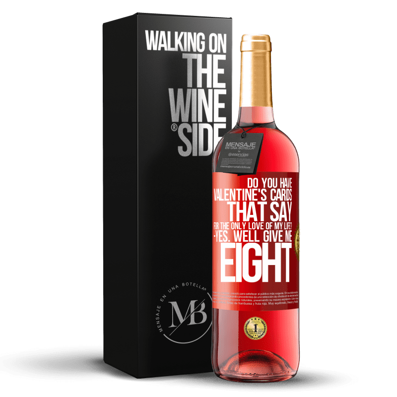 29,95 € Free Shipping | Rosé Wine ROSÉ Edition Do you have Valentine's cards that say: For the only love of my life? -Yes. Well give me eight Red Label. Customizable label Young wine Harvest 2023 Tempranillo