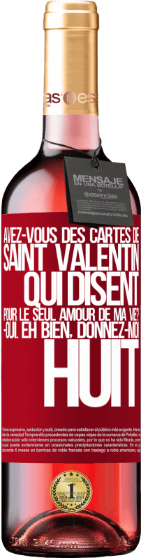 29,95 € | Vin rosé Édition ROSÉ Avez-vous des cartes de Saint Valentin qui disent: Pour le seul amour de ma vie? -Oui. Eh bien, donnez-moi huit Étiquette Rouge. Étiquette personnalisable Vin jeune Récolte 2024 Tempranillo