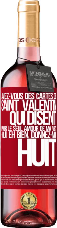 29,95 € | Vin rosé Édition ROSÉ Avez-vous des cartes de Saint Valentin qui disent: Pour le seul amour de ma vie? -Oui. Eh bien, donnez-moi huit Étiquette Rouge. Étiquette personnalisable Vin jeune Récolte 2025 Tempranillo
